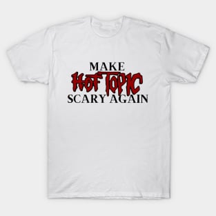 Make Hot Topic Scary Again T-Shirt